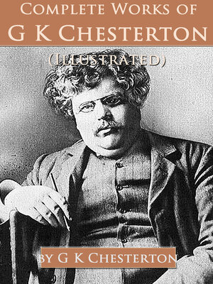 cover image of Complete Works of G. K. Chesterton (Illustrated)